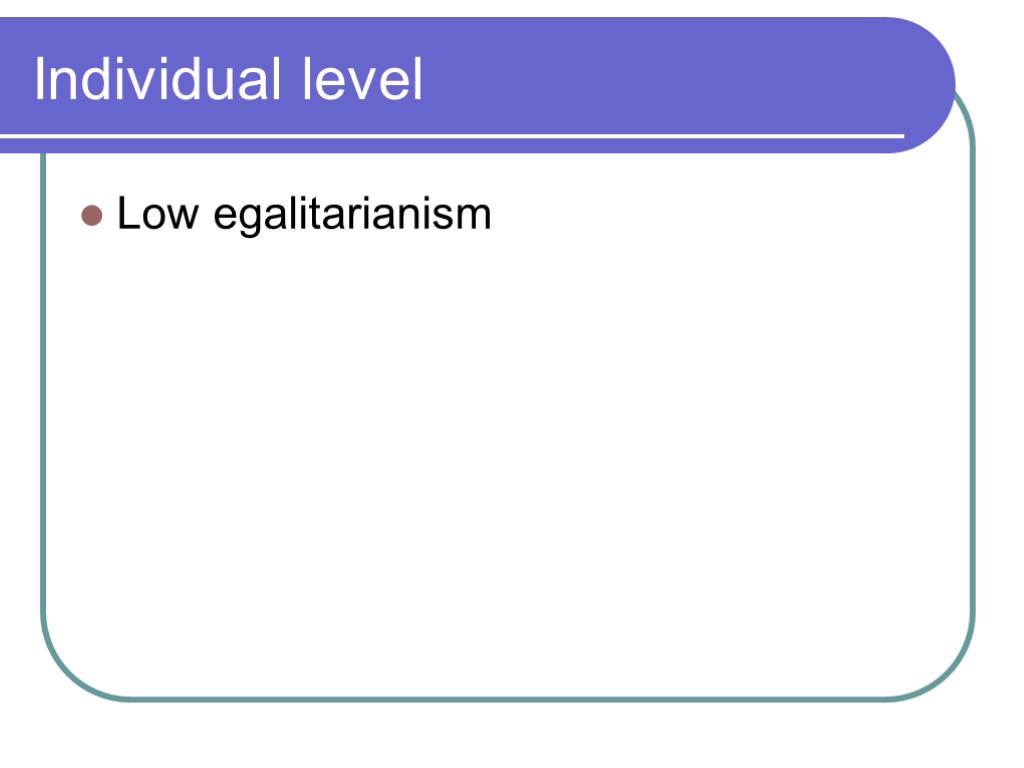 Individual level Low egalitarianism